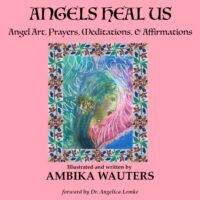 Angels Heal Us: Angel Art, Prayers, Meditations, & Affirmations